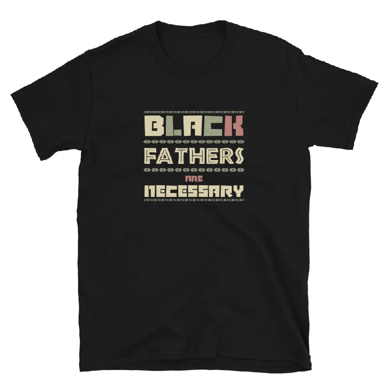 men’s everyday short sleeve t-shirts -Black Fathers Are Necessary