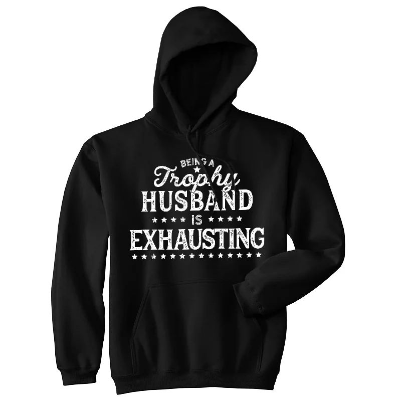 Hoodie for casual evenings men-Being A Trophy Husband Is Exhausting Hoodie