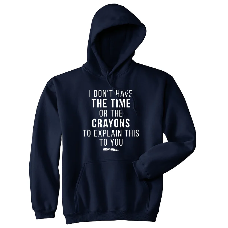 Hoodie with urban stitching men-I Don't Have The Time Or The Crayons To Explain This To You Hoodie Sarcastic