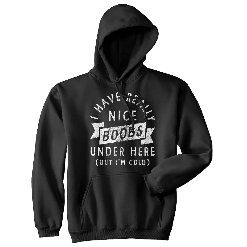 Hoodie for morning vibes men-I Have Really Nice Boobs Under Here But Im Cold Unisex Hoodie Funny Boob Joke Novelty Sweatshirt