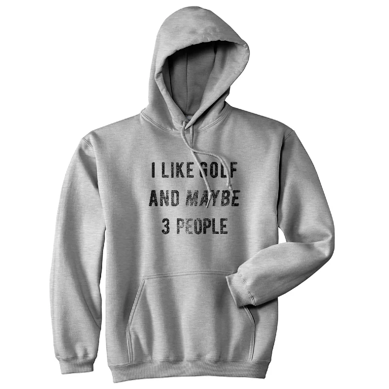 Hoodie for street runs men-I Like Golf And Maybe 3 People Hoodie Funny Father's Day Novelty Sweatshirt