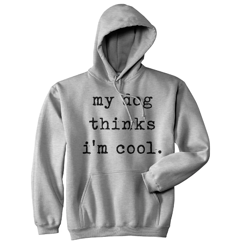 Hoodie for evening runs men-My Dog Thinks I'm Cool Hoodie Funny Puppy Animal Lover Cool Novelty Sweatshirt