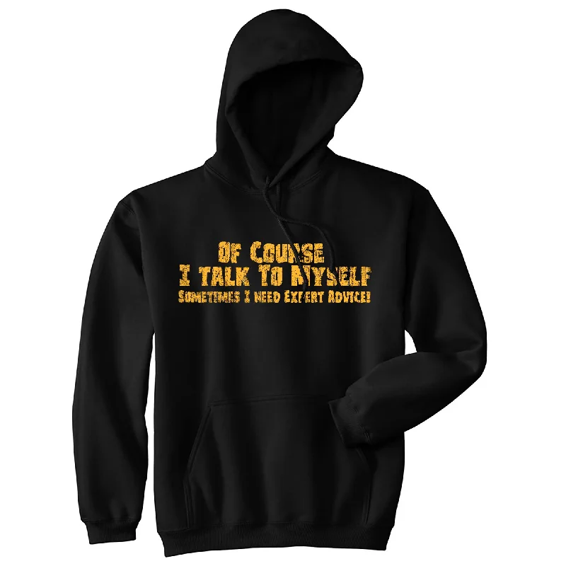 Hoodie for morning outings men-Of Course I Talk To Myself Sometimes I Need Expert Advice Hoodie Funny Top