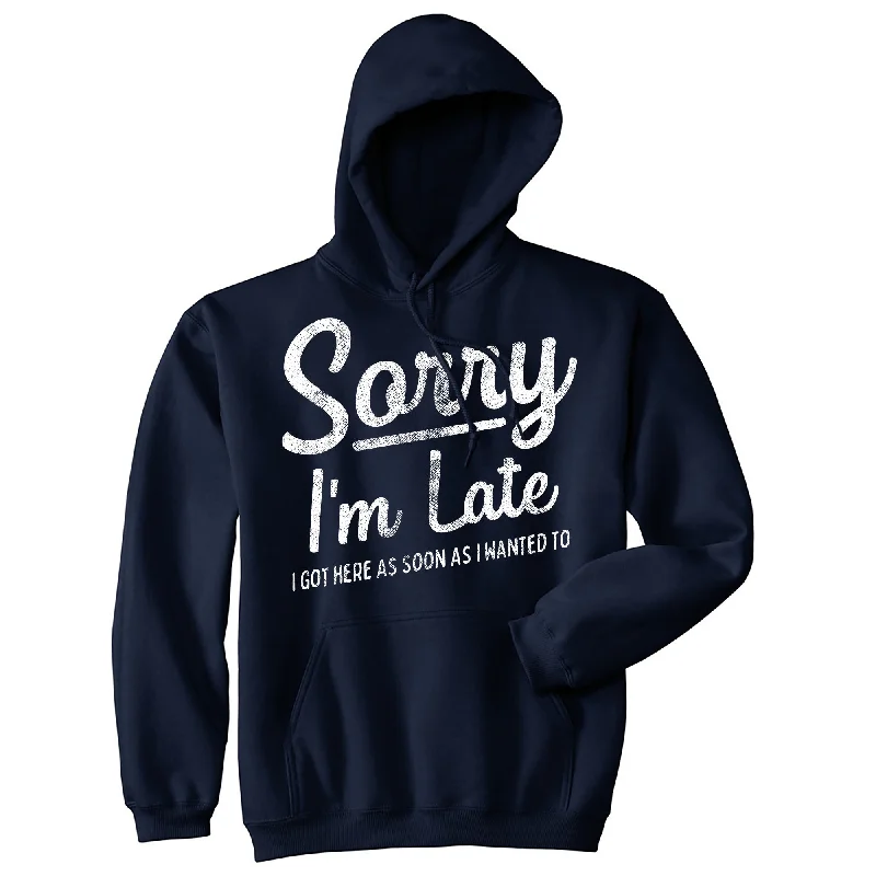 Hoodie with bold design men-Sorry I'm Late I Got Here As Soon As I Wanted To Hoodie