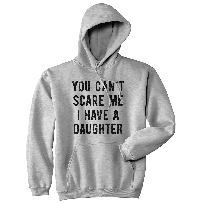 Hoodie with graphic sleeves men-You Can't Scare Me I Have A Daughter Hoodie Funny Father's Day Hilarious Saying