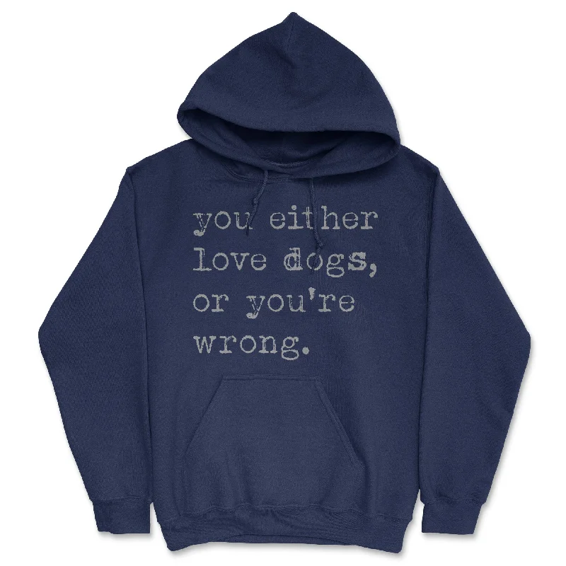 Hoodie for morning outings men-You Either Love Dogs Or Youre Wrong Hoodie